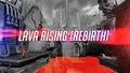 Lava rising [REBIRTH]