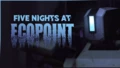 (Currently Broken) Five Nights at Ecopoint