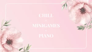 Chill + Minigames + Piano