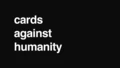 Cards Against Humanity
