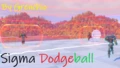 Sigma Dodgeball +