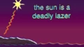The Sun is a Deadly Laser