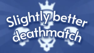 Slightly better deathmatch