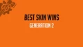 Best Skin Wins DX (Generation 3)