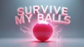 Survive My Balls!