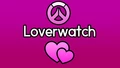 Loverwatch (Chill / Kill)