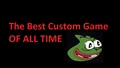 The Best Custom Game of ALL TIME
