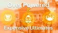 Over-Powered & Expensive Ultimates