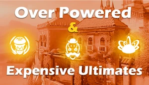 Over-Powered & Expensive Ultimates