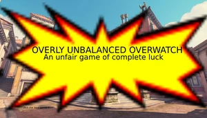 OVERLY UNBALANCED OVERWATCH [v1.1.0]