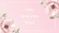 Chill + Minigames + Piano