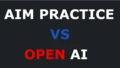 AIM PRACTICE VS OPEN AI 
