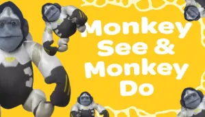 MONKE SEE, MONKE DO.