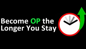 Become OP the Longer You Stay