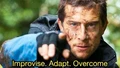 Improvise. Adapt. Overcome.