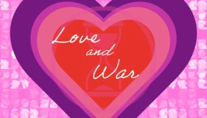 Love and War!